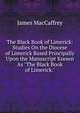 The Black Book of Limerick: Studies On the Diocese of Limerick Based Principally Upon the Manuscript Known As "The Black Book of Limerick.", James MacCaffrey 
