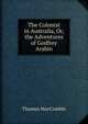 The Colonist in Australia, Or, the Adventures of Godfrey Arabin, Thomas MacCombie 