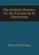 The Scottish Minister; Or, the Eviction By H. Maccormac., Henry MacCormac 