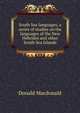South Sea languages, a series of studies on the languages of the New Hebrides and other South Sea Islands, Donald Macdonald 