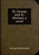St. George and St. Michael, a novel, MacDonald George 