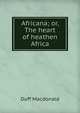 Africana; or, The heart of heathen Africa, Duff Macdonald 
