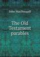 The Old Testament parables, John MacDougall 