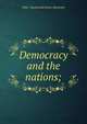 Democracy and the nations;, 1862- Macdonald James Alexander 