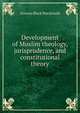 Development of Muslim theology, jurisprudence, and constitutional theory, Duncan Black Macdonald 