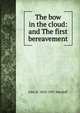 The bow in the cloud: and The first bereavement, John R. Macduff 