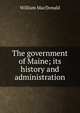 The government of Maine; its history and administration, MacDonald, William 