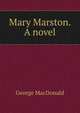 Mary Marston. A novel, MacDonald George 