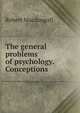 The general problems of psychology. Conceptions, Robert Macdougall 