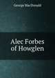 Alec Forbes of Howglen, MacDonald George 