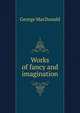 Works of fancy and imagination, MacDonald George 