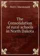 The Consolidation of rural schools in North Dakota, Neil C Macdonald 