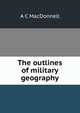 The outlines of military geography, A C MacDonnell 
