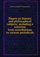 Papers on literary and philosophical subjects: including a selection from contributions to various periodicals, Patrick Campbell Macdougall 