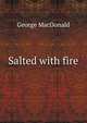 Salted with fire, MacDonald George 