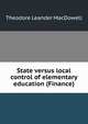 State versus local control of elementary education (Finance), Theodore Leander MacDowell 