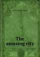 The amazing city, John Frederick MacDonald 