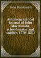 Autobiographical journal of John MacDonald, schoolmaster and soldier, 1770-1830, John MacDonald 