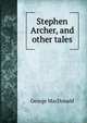 Stephen Archer, and other tales, MacDonald George 