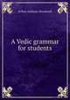 A Vedic grammar for students, Arthur Anthony Macdonell 