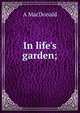 In life's garden;, A MacDonald 
