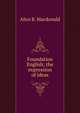 Foundation English; the expression of ideas, Alice B. Macdonald 