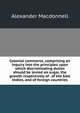 Colonial commerce, comprising an inquiry into the principles upon which discriminating duties should be levied on sugar, the growth respectively of . of the East Indies, and of foreign countries, Alexander MacDonnell 