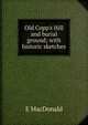Old Copp's Hill and burial ground; with historic sketches, E MacDonald 