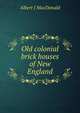 Old colonial brick houses of New England, Albert J MacDonald 