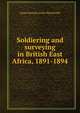 Soldiering and surveying in British East Africa, 1891-1894, James Ronald Leslie Macdonald 