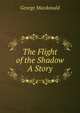 The Flight of the Shadow A Story, MacDonald George 