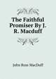 The Faithful Promiser By J.R. Macduff., John R. Macduff 