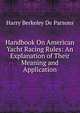 Handbook On American Yacht Racing Rules: An Explanation of Their Meaning and Application, Harry Berkeley De Parsons 
