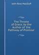 The Throne of Grace, by the Author of 'the Pathway of Promise'., John R. Macduff 