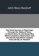 The Great Journey, a Pilgrimage Through the Valley of Tears, to Mount Zion; Or, the Broad Way Which Leadeth to Destruction and the Narrow Way Which Leadeth Unto Life By J.R. Macduff., John R. Macduff 