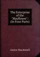 The Enterprise of the "Mayflower": (In Four Parts), Amice Macdonell 