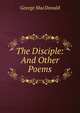 The Disciple: And Other Poems, MacDonald George 
