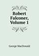 Robert Falconer, Volume 1, MacDonald George 