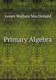 Primary Algebra, James Wallace Macdonald 