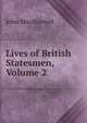 Lives of British Statesmen, Volume 2, John Macdiarmid 