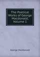 The Poetical Works of George Macdonald, Volume 1, MacDonald George 