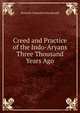 Creed and Practice of the Indo-Aryans Three Thousand Years Ago, Kenneth Somerled Macdonald 