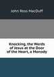 Knocking, the Words of Jesus at the Door of the Heart, a Monody, John R. Macduff 