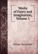 Works of Fancy and Imagination, Volume 1, MacDonald George 