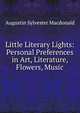 Little Literary Lights: Personal Preferences in Art, Literature, Flowers, Music, Augustin Sylvester Macdonald 