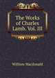 The Works of Charles Lamb. Vol. III, MacDonald, William 