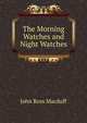 The Morning Watches and Night Watches, John R. Macduff 