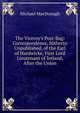 The Viceroy's Post-Bag: Correspondence, Hitherto Unpublished, of the Earl of Hardwicke, First Lord Lieutenant of Ireland, After the Union, Michael MacDonagh 