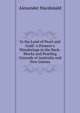 In the Land of Pearl and Gold: A Pioneer's Wanderings in the Back-Blocks and Pearling Grounds of Australia and New Guinea, Alexander MacDonald 