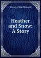 Heather and Snow: A Story, MacDonald George 